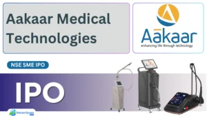 Aakaar Medical Technologies IPO 2025 – Price Band, Dates, Listing on NSE SME