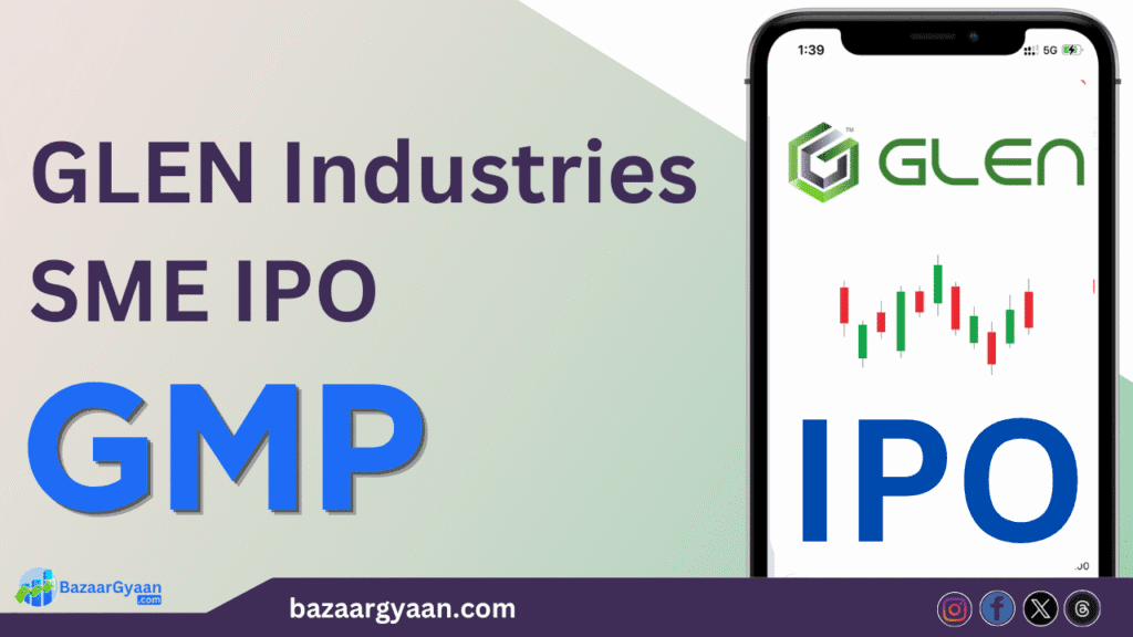 GLEN Industries SME IPO का GMP और लिस्टिंग प्राइस अनुमान