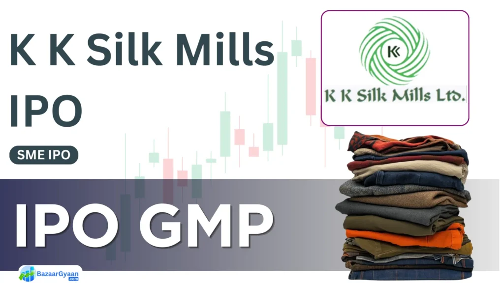 K K Silk Mills SME IPO GMP Today, Latest Grey Market Premium, Price Trend and Listing Gain Expectation